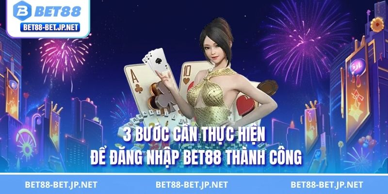 Hướng Dẫn Đăng Nhập BET88 Thành Công Ngay Từ Lần Đầu 2025 1 3 bước cần thực hiện để đăng nhập BET88 thành công