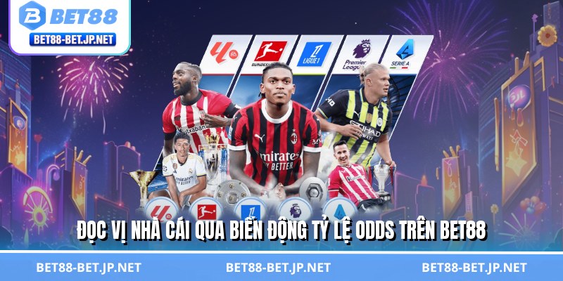 Tỷ Lệ Odds – Bí Kíp Đọc Kèo Chuẩn Giúp Anh Em Lãi Khủng 1 Đọc vị nhà cái qua biến động tỷ lệ odds trên BET88