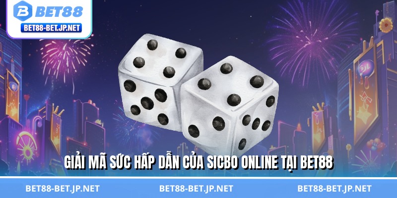Sicbo Online - Cơ Hội Đổi Đời Chỉ Trong Một Ván Cùng BET88 1 Giải mã sức hấp dẫn của sicbo online tại BET88