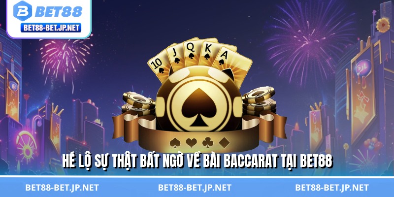 Bài Baccarat - Cơ Hội Làm Giàu Không Giới Hạn Chỉ Có Ở BET88 1 Hé lộ sự thật bất ngờ về bài baccarat tại BET88