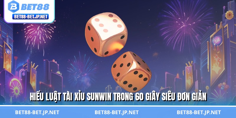 Tài Xỉu Sunwin - Đánh Cược Trí Tuệ, Rinh Quà Cực Lớn 2 Hiểu luật tài xỉu Sunwin trong 60 giây siêu đơn giản