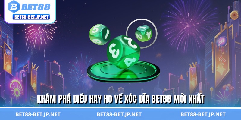 Xóc Đĩa BET88 - Lựa Chọn Hoàn Hảo Cho Tay Chơi Bạc Tỷ 1 Khám phá điều hay ho về xóc đĩa BET88 mới nhất