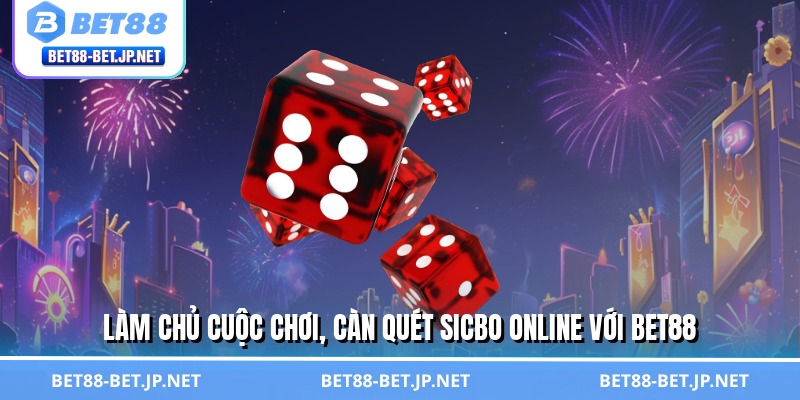 Sicbo Online - Cơ Hội Đổi Đời Chỉ Trong Một Ván Cùng BET88 3 Làm chủ cuộc chơi, càn quét sicbo online với BET88