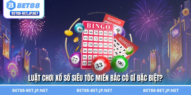 Xổ Số Siêu Tốc Miền Bắc - Chơi Cực Nhanh, Rinh Thưởng Khủng 2 Luật chơi xổ số siêu tốc miền Bắc có gì đặc biệt?