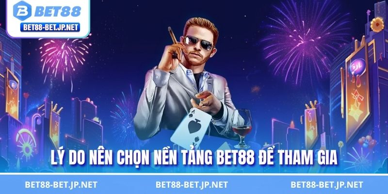 Hướng Dẫn Đăng Ký BET88 Nhanh Chóng Siêu An Toàn 1 Lý do nên chọn nền tảng BET88 để tham gia