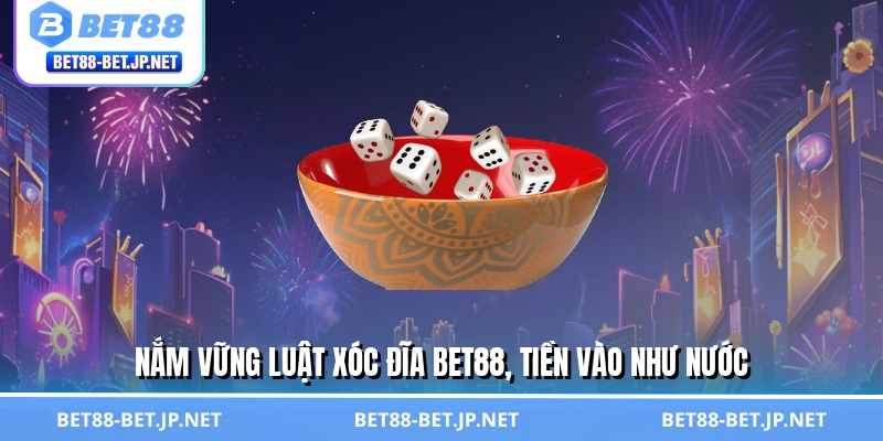 Xóc Đĩa BET88 - Lựa Chọn Hoàn Hảo Cho Tay Chơi Bạc Tỷ 2 Nắm vững luật xóc đĩa BET88, tiền vào như nước