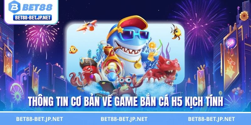Bắn Cá H5 - Trải Nghiệm Đại Dương Với Chiến Thuật Cực Hay 1 Thông tin cơ bản về game bắn cá H5 kịch tính