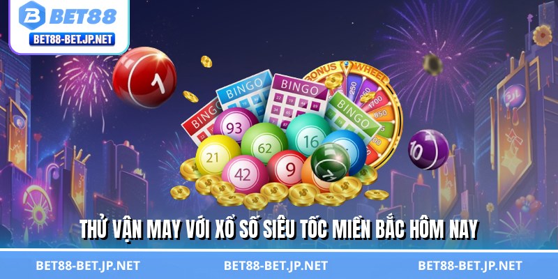 Xổ Số Siêu Tốc Miền Bắc - Chơi Cực Nhanh, Rinh Thưởng Khủng 1 Thử vận may với xổ số siêu tốc miền Bắc hôm nay