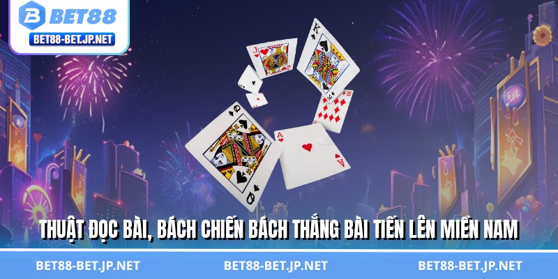 Bài Tiến Lên Miền Nam - Thắng Lớn Bằng Mưu Lược Đỉnh Cao 3 Thuật đọc bài, bách chiến bách thắng bài tiến lên miền Nam