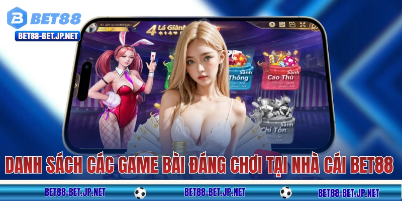 Game Bài BET88 - Truyền Thống Nhưng Mang “Hơi Thở” Hiện Đại 10 Danh sách các game bài đáng chơi tại nhà cái BET88