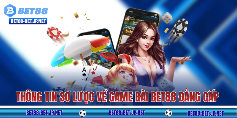 Game Bài BET88 - Truyền Thống Nhưng Mang “Hơi Thở” Hiện Đại 9 Thông tin sơ lược về game bài BET88 đẳng cấp