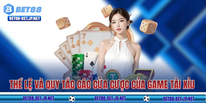 Tài Xỉu BET88: Khám Phá 2 Hình Thức Để Chơi Bộ Môn Dân Gian 10 Thể lệ và quy tắc các cửa cược của game tài xỉu